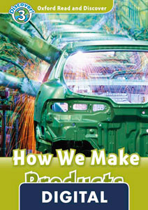 Oxford Read and Discover 3. How We Make Products (OLB eBook)